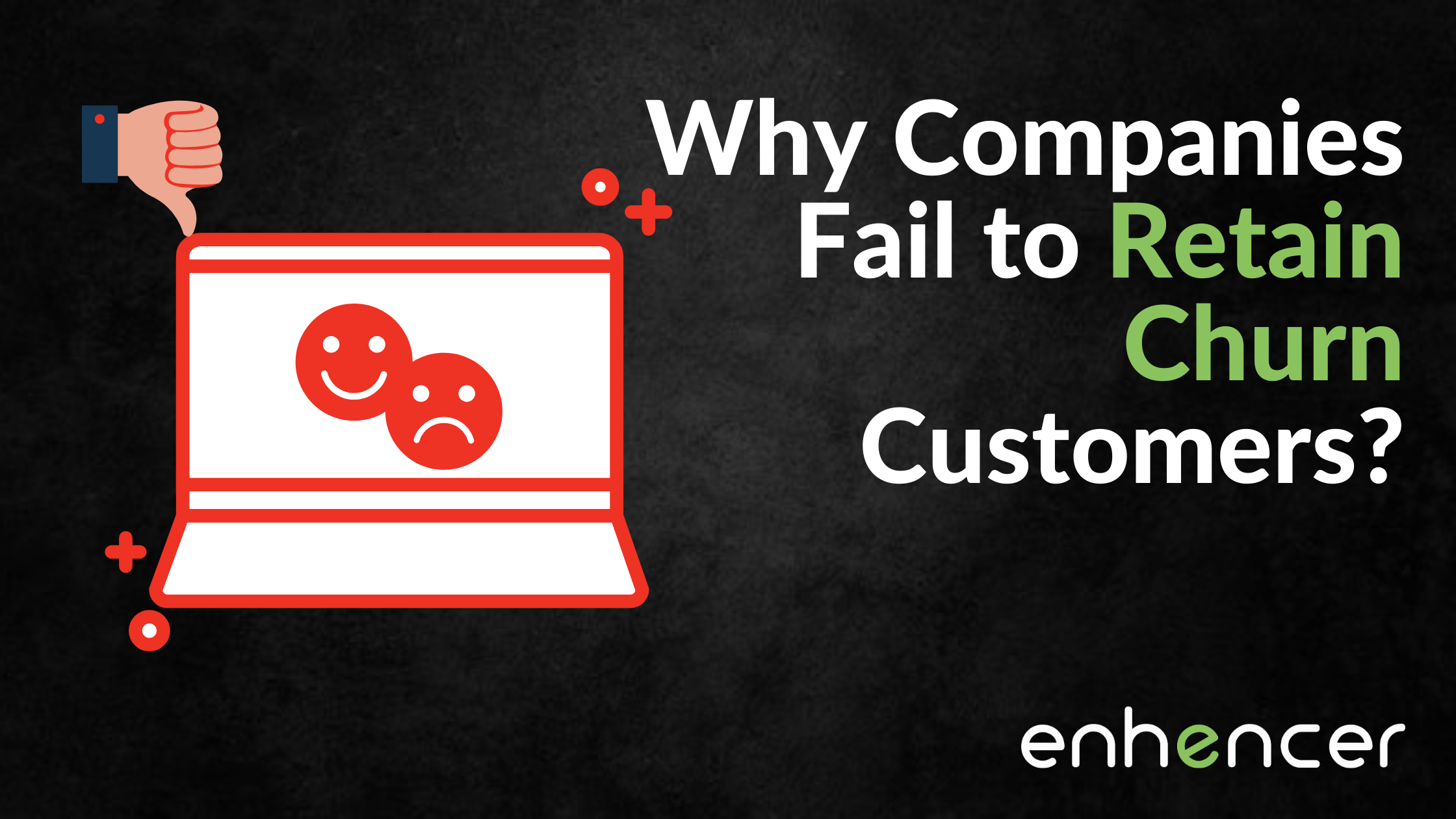 Why do Companies Fail to Retain Churn Customers?