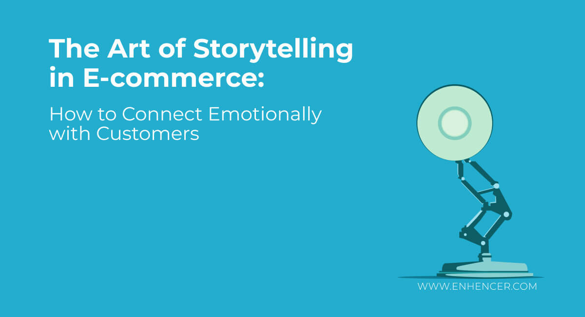 The Art Of Storytelling In E Commerce How To Connect Emotionally With Customers Enhencer 8402